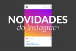 novidades do instagram