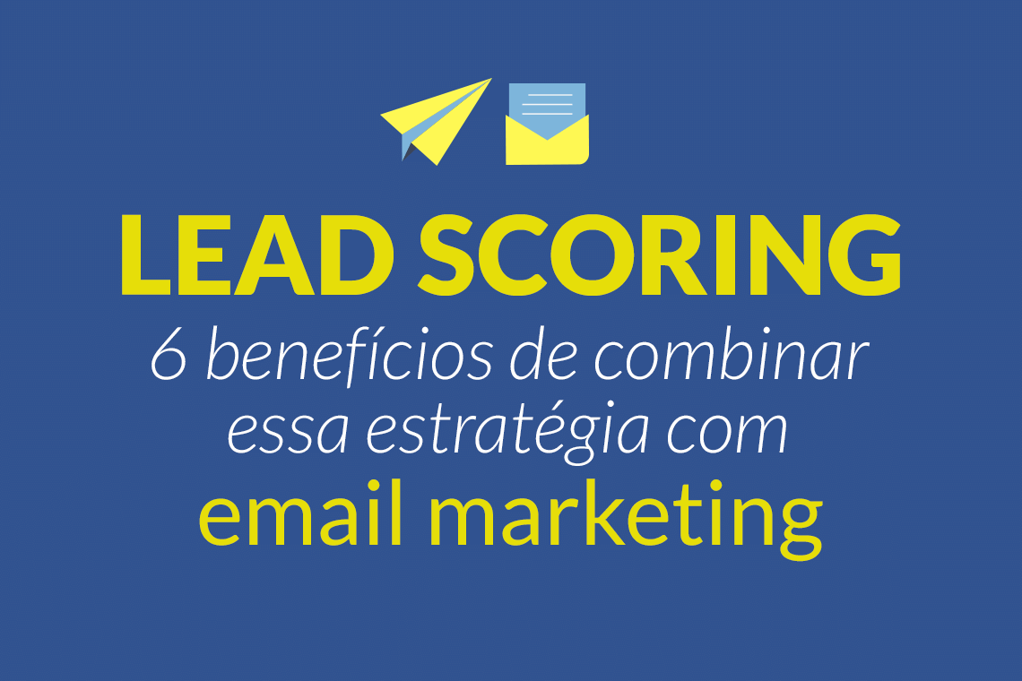 Lead Scoring: 6 benefícios de combinar essa estratégia com email marketing