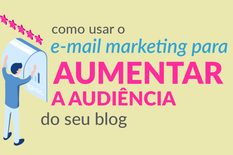 como usar o email marketing para aumentar a audiência do seu blog