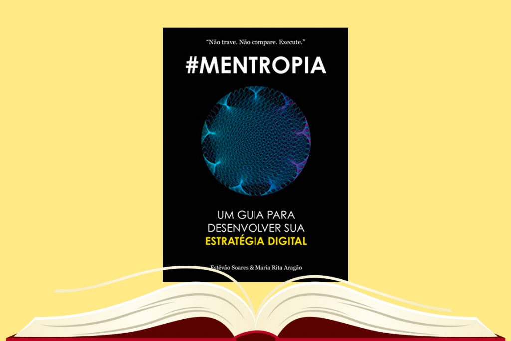 Mentropia: Um guia para desenvolver a sua Estratégia Digital (Estêvão Soares e Maria Rita Aragão)