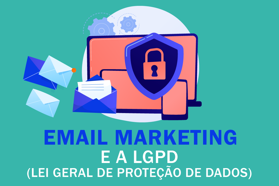 Email Marketing e a LGPD (Lei Geral de Proteção de Dados)